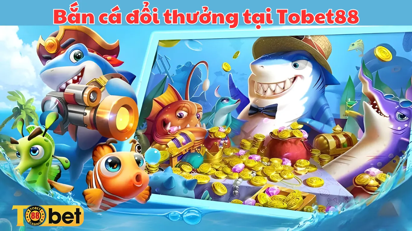 Bắn Cá Tobet88 – Sảnh Game Đỉnh Cao Cùng Bí Quyết Từ Cao Thủ Bắn Cá Tobet88 – Sảnh Game Đỉnh Cao Cùng Bí Quyết Từ Cao Thủ