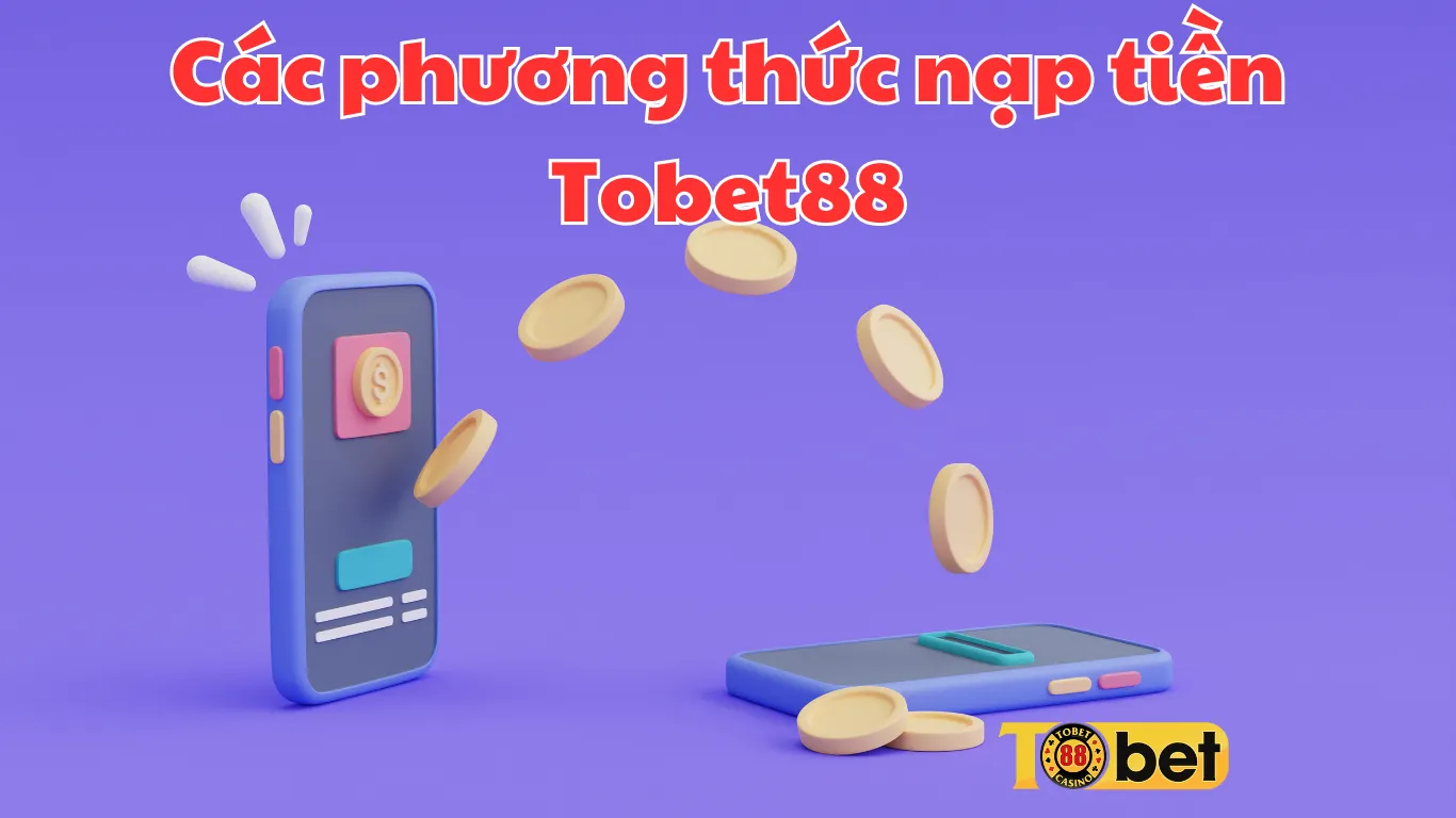 Cập Nhật Cách Nạp Tiền Tobet88 Nhanh Chóng Và An Toàn 2026 Cập Nhật Cách Nạp Tiền Tobet88 Nhanh Chóng Và An Toàn 2026