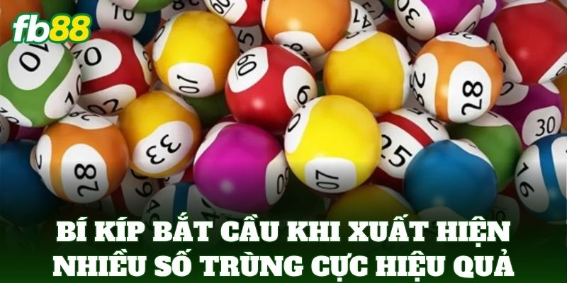 Cách Bắt Cầu Khi Xuất Hiện Nhiều Số Trùng Cực Chuẩn FB88 Cách Bắt Cầu Khi Xuất Hiện Nhiều Số Trùng Cực Chuẩn FB88
