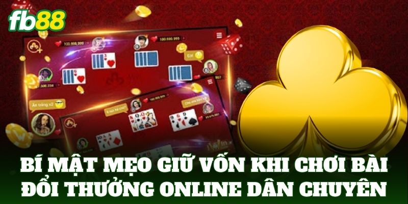 Mẹo Giữ Vốn Khi Chơi Bài Đổi Thưởng Online Từ Cao Thủ FB88 Mẹo Giữ Vốn Khi Chơi Bài Đổi Thưởng Online Từ Cao Thủ FB88