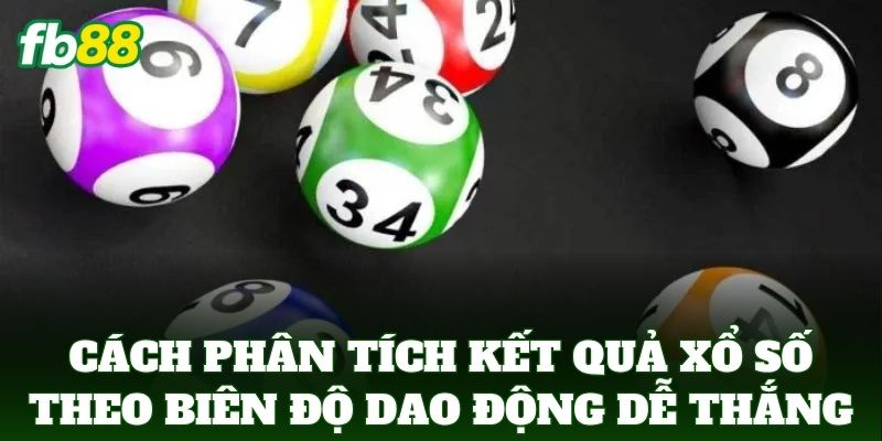 Cách Phân Tích Kết Quả Xổ Số Theo Biên Độ Dao Động FB88
