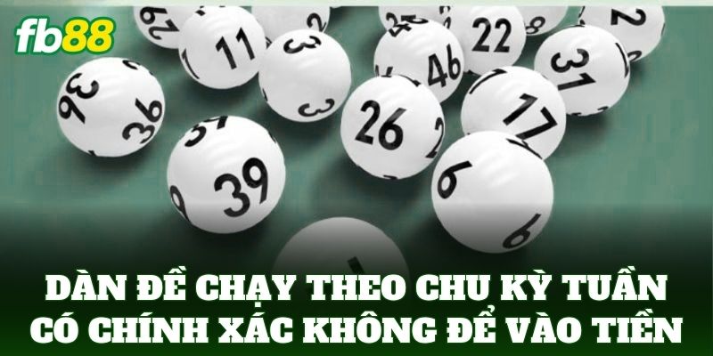 Dàn Đề Chạy Theo Chu Kỳ Tuần Có Chính Xác Không Từ FB88