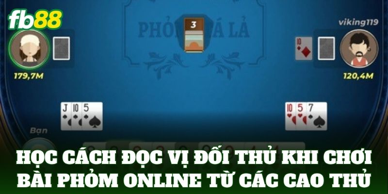 Cách Đọc Vị Đối Thủ Khi Chơi Bài Phỏm Online Từ FB88 Cách Đọc Vị Đối Thủ Khi Chơi Bài Phỏm Online Từ FB88
