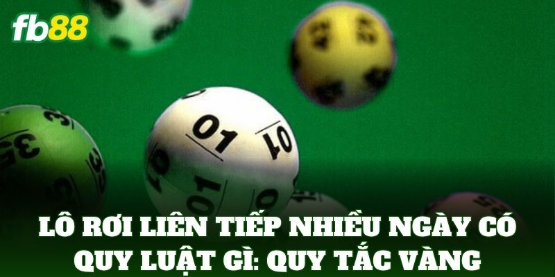 Lô Rơi Liên Tiếp Nhiều Ngày Có Quy Luật Gì: Soi Cầu FB88 Lô Rơi Liên Tiếp Nhiều Ngày Có Quy Luật Gì: Soi Cầu FB88