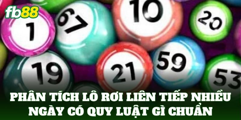 Lô Rơi Liên Tiếp Nhiều Ngày Có Quy Luật Gì: Soi Cầu FB88 Lô Rơi Liên Tiếp Nhiều Ngày Có Quy Luật Gì: Soi Cầu FB88