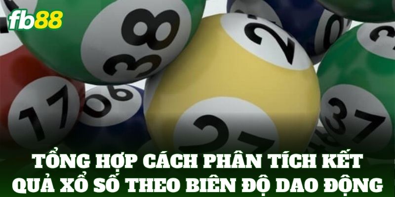 Cách Phân Tích Kết Quả Xổ Số Theo Biên Độ Dao Động FB88