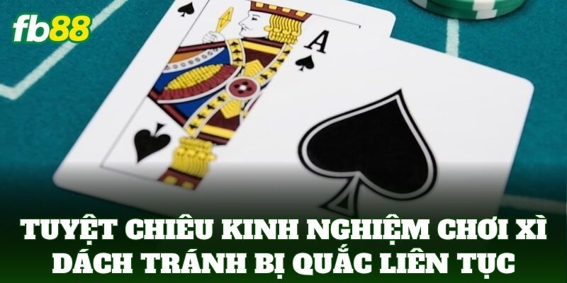 Kinh Nghiệm Chơi Xì Dách Tránh Bị Quắc Liên Tục Chuẩn FB88