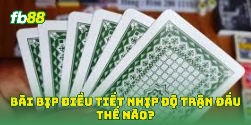 Bài Bịp: 6 Tip Giúp Cao Thủ Lật Ngược Ván Bài Trong Nháy Mắt