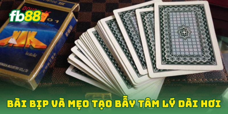 Bài Bịp: 6 Tip Giúp Cao Thủ Lật Ngược Ván Bài Trong Nháy Mắt