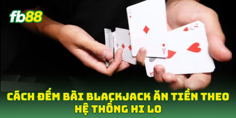 Cách Đếm Bài Blackjack Ăn Tiền: 5 Tip Hốt Bạc Từ Cao Thủ Cách Đếm Bài Blackjack Ăn Tiền: 5 Tip Hốt Bạc Từ Cao Thủ