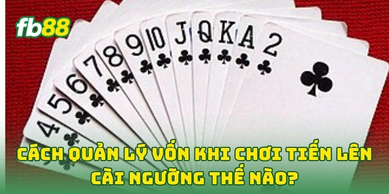 Cách Quản Lý Vốn Khi Chơi Tiến Lên: 6 Tip Không Lo Cháy Túi Cách Quản Lý Vốn Khi Chơi Tiến Lên: 6 Tip Không Lo Cháy Túi
