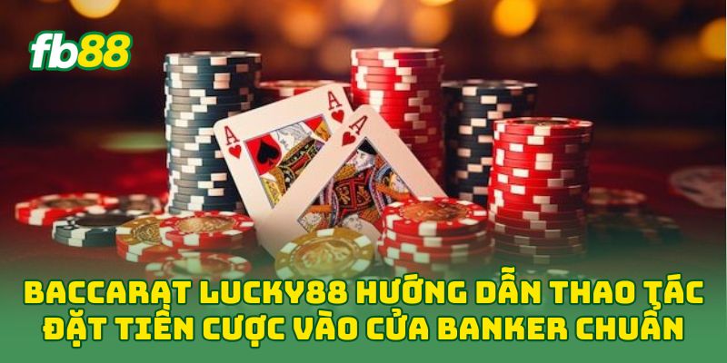 Baccarat Lucky88: 5 Mẹo Chơi Cuốn Hút Dễ Áp Dụng Baccarat Lucky88: 5 Mẹo Chơi Cuốn Hút Dễ Áp Dụng