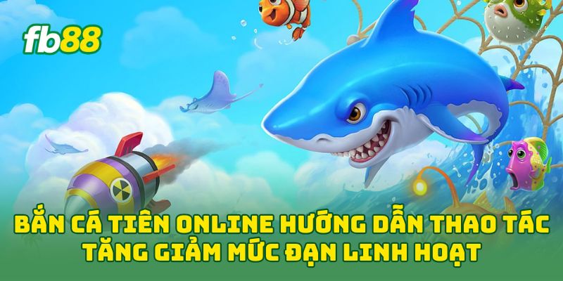 Bắn Cá Tiên Online: Cách Chơi Hiệu Quả Cho Người Mới 2026 Bắn Cá Tiên Online: Cách Chơi Hiệu Quả Cho Người Mới 2026
