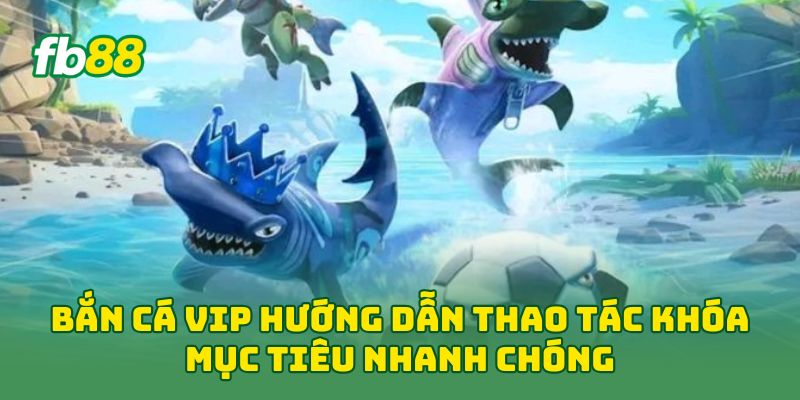 Bắn Cá Vip: 5 Mẹo Săn Thưởng Và Quản Lý Vốn Cho Newbie!