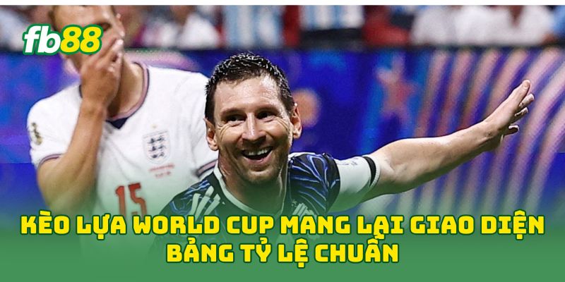 Kèo Lựa World Cup: 7 Cách Chọn Cửa Cược Hiệu Quả Nhất