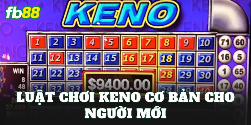 Keno Là Gì? Cách Chơi Và Kinh Nghiệm Tham Gia Hiệu Quả