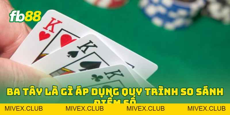 Ba Tây Là Gì? 5 Phút Nắm Luật Chơi Và Cách Tính Điểm Ba Tây Là Gì? 5 Phút Nắm Luật Chơi Và Cách Tính Điểm