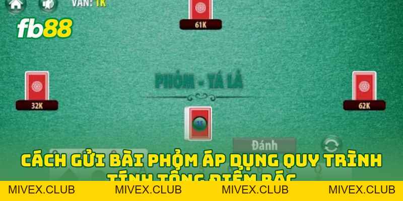 Cách Gửi Bài Phỏm: Hướng Dẫn Chuẩn Luật Và 5 Mẹo Hay Cách Gửi Bài Phỏm: Hướng Dẫn Chuẩn Luật Và 5 Mẹo Hay