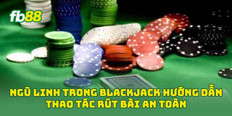Ngũ Linh Trong Blackjack: Khám Phá 5 Bí Mật Tạo Bộ Bài Hiếm Ngũ Linh Trong Blackjack: Khám Phá 5 Bí Mật Tạo Bộ Bài Hiếm